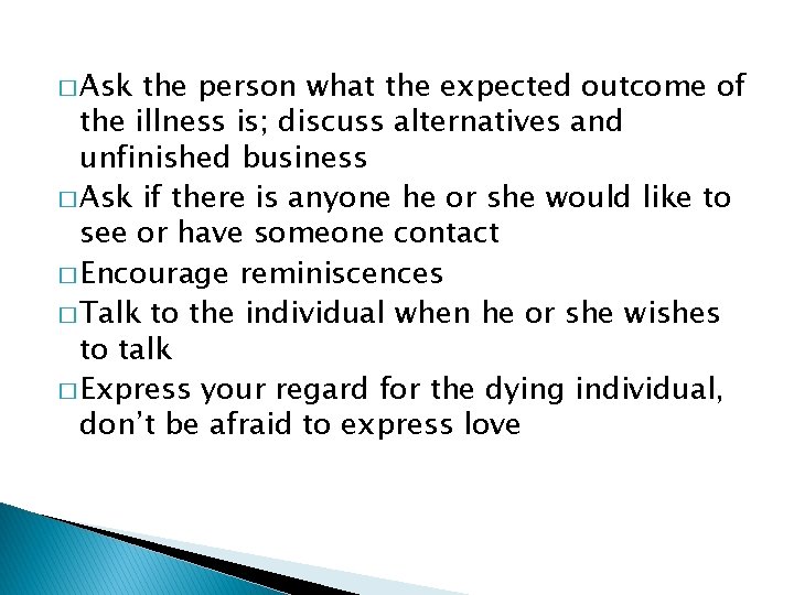 � Ask the person what the expected outcome of the illness is; discuss alternatives