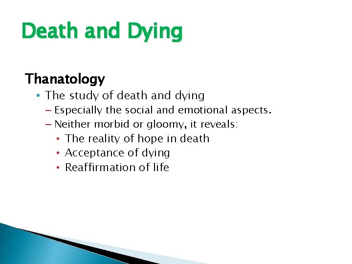 Death and Dying Thanatology • The study of death and dying – Especially the