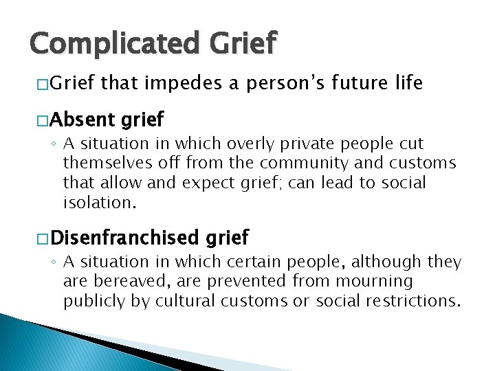 Complicated Grief � Grief that impedes a person’s future life � Absent grief ◦