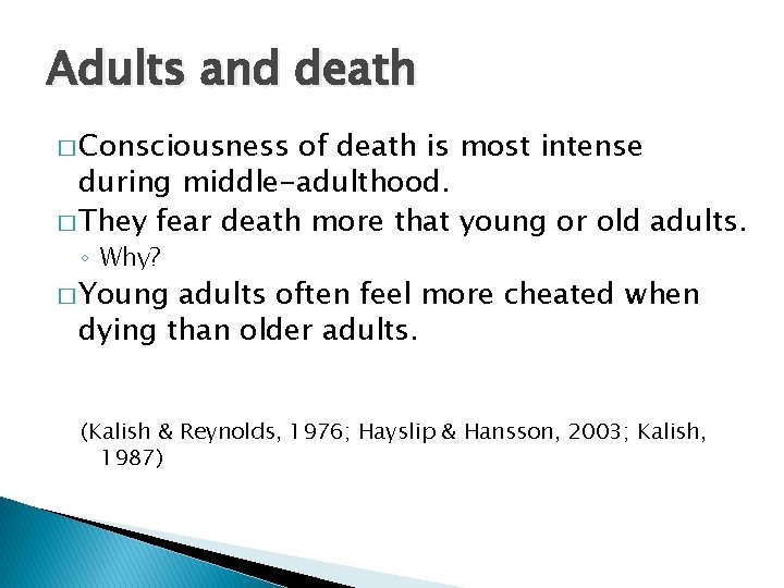 Adults and death � Consciousness of death is most intense during middle-adulthood. � They