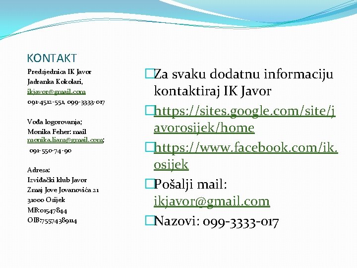 KONTAKT Predsjednica IK Javor Jadranka Kokolari, ikjavor@gmail. com 091 -4512 -551, 099 -3333 -017