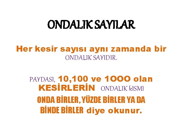 ONDALIK SAYILAR Her kesir sayısı aynı zamanda bir ONDALIK SAYIDIR. PAYDASI, 100 ve 1