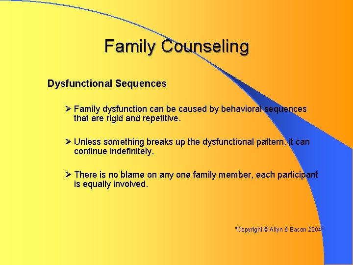 Family Counseling Dysfunctional Sequences Ø Family dysfunction can be caused by behavioral sequences that