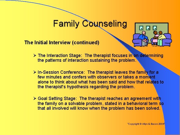 Family Counseling The Initial Interview (continued) Ø The Interaction Stage: The therapist focuses in