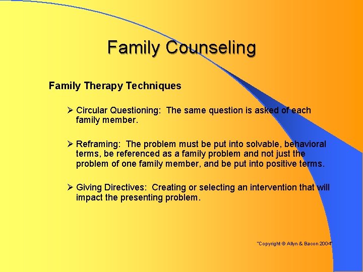 Family Counseling Family Therapy Techniques Ø Circular Questioning: The same question is asked of