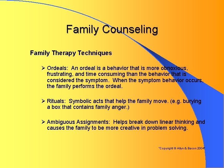 Family Counseling Family Therapy Techniques Ø Ordeals: An ordeal is a behavior that is