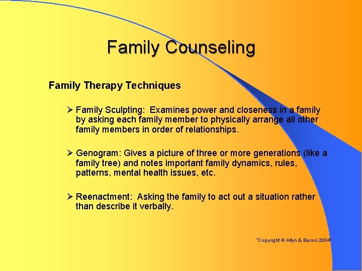 Family Counseling Family Therapy Techniques Ø Family Sculpting: Examines power and closeness in a