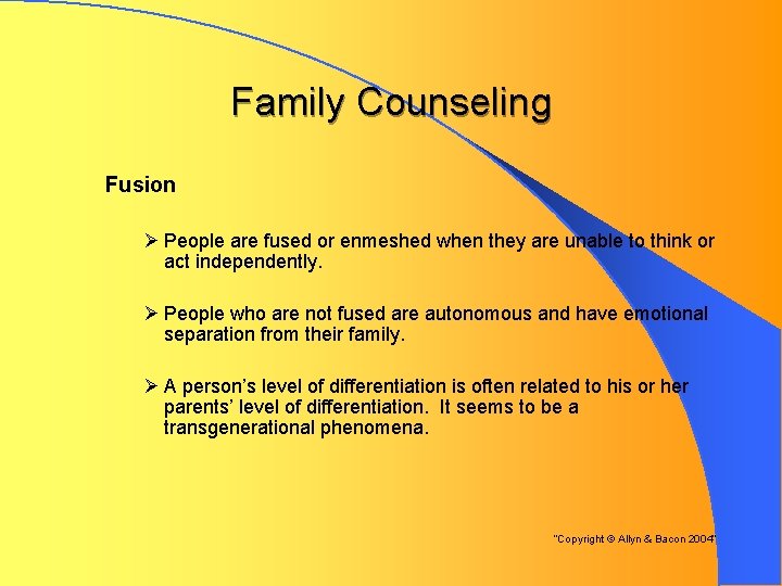 Family Counseling Fusion Ø People are fused or enmeshed when they are unable to