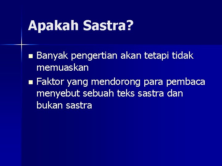 Apakah Sastra? Banyak pengertian akan tetapi tidak memuaskan n Faktor yang mendorong para pembaca