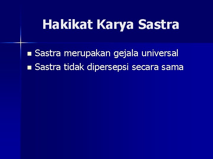 Hakikat Karya Sastra merupakan gejala universal n Sastra tidak dipersepsi secara sama n 