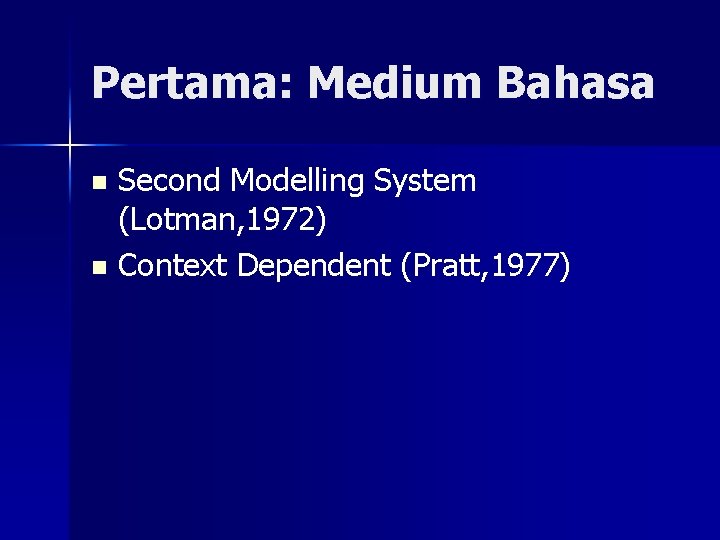 Pertama: Medium Bahasa Second Modelling System (Lotman, 1972) n Context Dependent (Pratt, 1977) n