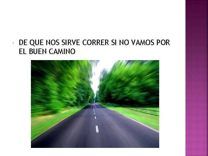  DE QUE NOS SIRVE CORRER SI NO VAMOS POR EL BUEN CAMINO 