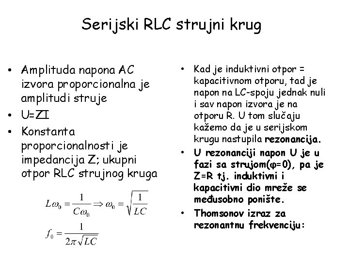 Serijski RLC strujni krug • Amplituda napona AC izvora proporcionalna je amplitudi struje •
