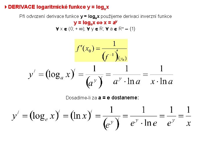 4 DERIVACE logaritmické funkce y = logax Při odvození derivace funkce y = logax