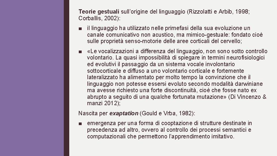 Teorie gestuali sull’origine del linguaggio (Rizzolatti e Arbib, 1998; Corballis, 2002): ■ il linguaggio