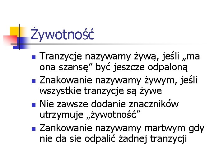 Żywotność n n Tranzycję nazywamy żywą, jeśli „ma ona szansę” być jeszcze odpaloną Znakowanie Żywotność n n Tranzycję nazywamy żywą, jeśli „ma ona szansę” być jeszcze odpaloną Znakowanie