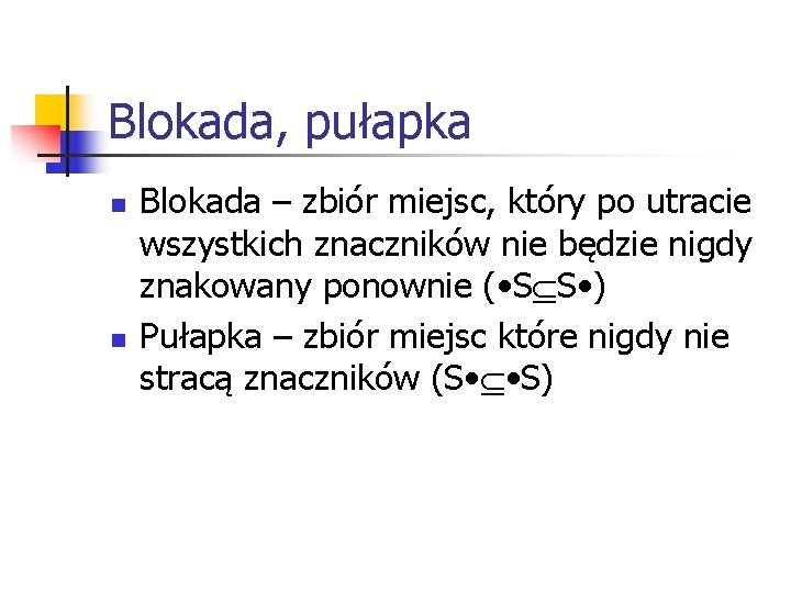Blokada, pułapka n n Blokada – zbiór miejsc, który po utracie wszystkich znaczników nie Blokada, pułapka n n Blokada – zbiór miejsc, który po utracie wszystkich znaczników nie