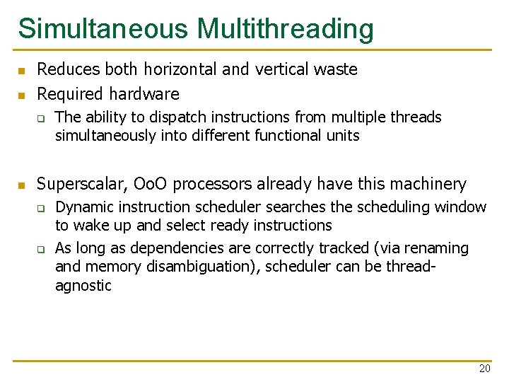 Simultaneous Multithreading n n Reduces both horizontal and vertical waste Required hardware q n