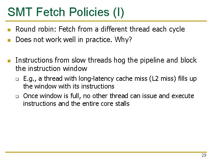 SMT Fetch Policies (I) n n n Round robin: Fetch from a different thread