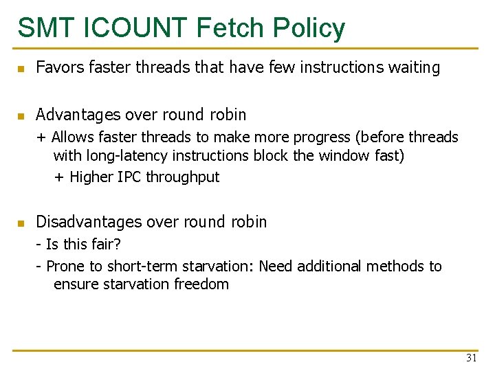 SMT ICOUNT Fetch Policy n Favors faster threads that have few instructions waiting n