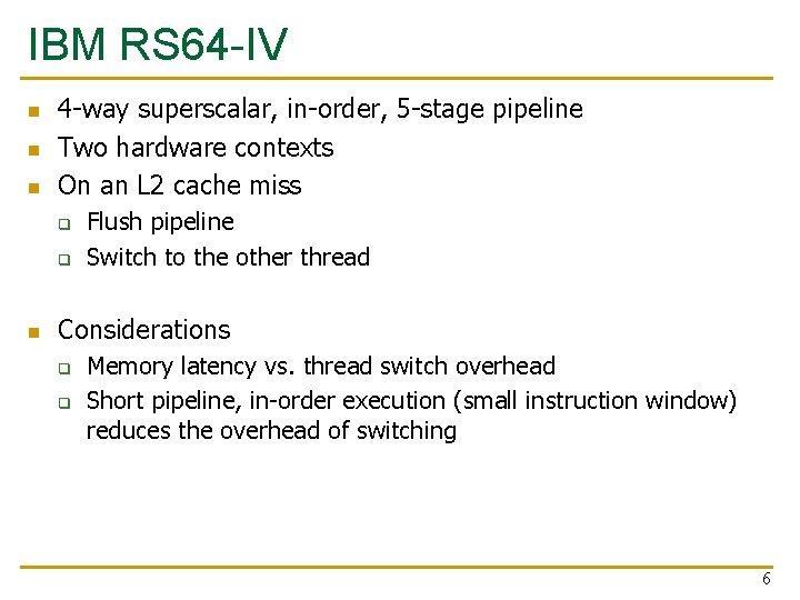 IBM RS 64 -IV n n n 4 -way superscalar, in-order, 5 -stage pipeline