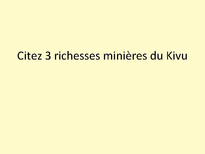 Citez 3 richesses minières du Kivu 