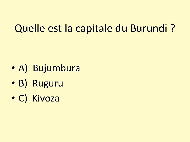 Quelle est la capitale du Burundi ? • A) Bujumbura • B) Ruguru •