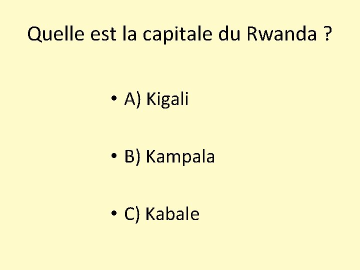 Quelle est la capitale du Rwanda ? • A) Kigali • B) Kampala •