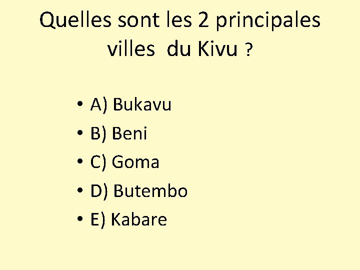 Quelles sont les 2 principales villes du Kivu ? • • • A) Bukavu