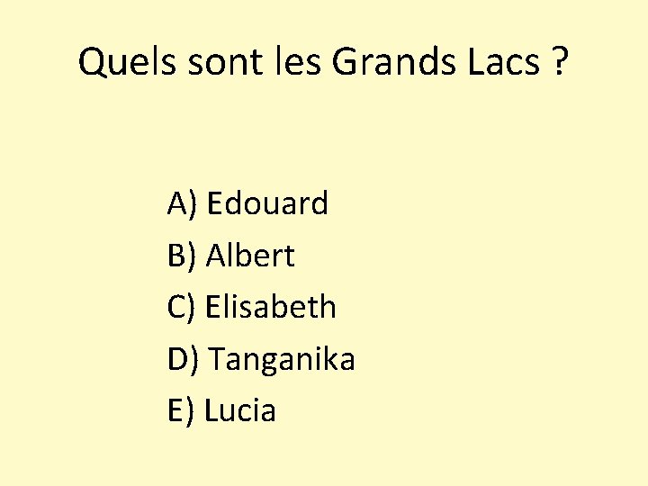 Quels sont les Grands Lacs ? A) Edouard B) Albert C) Elisabeth D) Tanganika