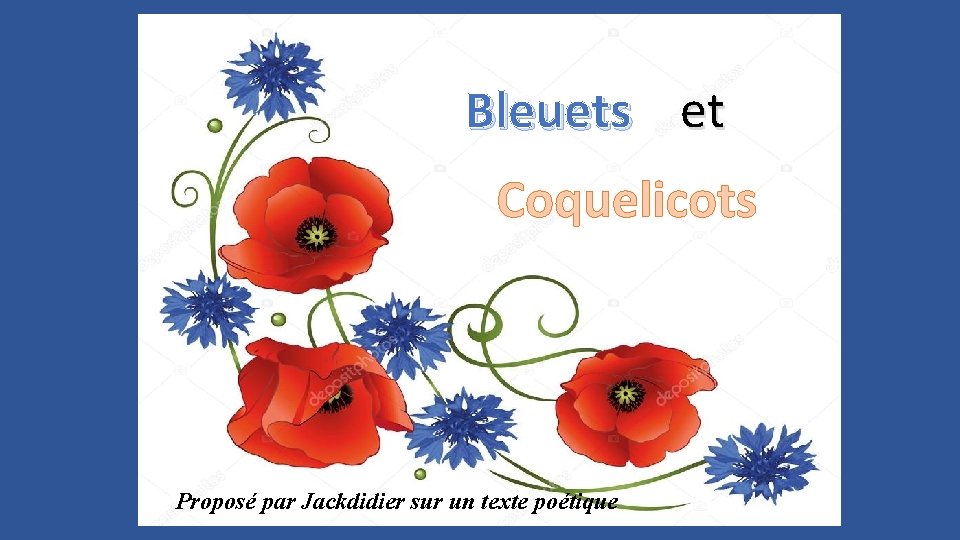 Bleuets et Coquelicots Proposé par Jackdidier sur un texte poétique 