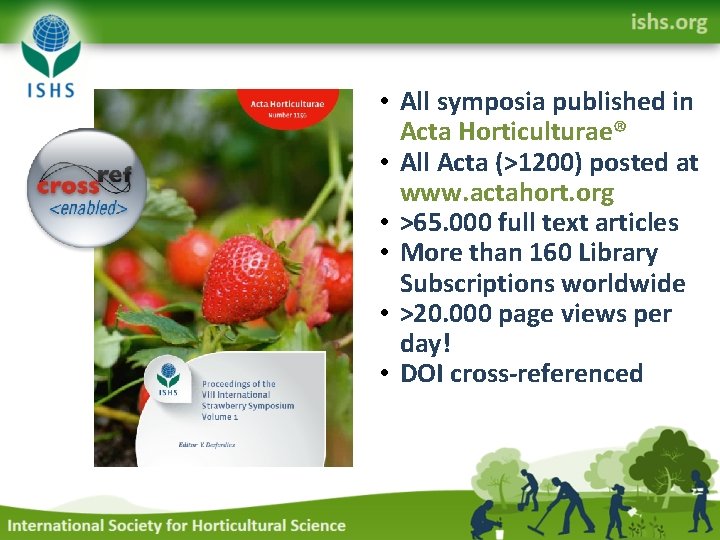  • All symposia published in Acta Horticulturae® • All Acta (>1200) posted at