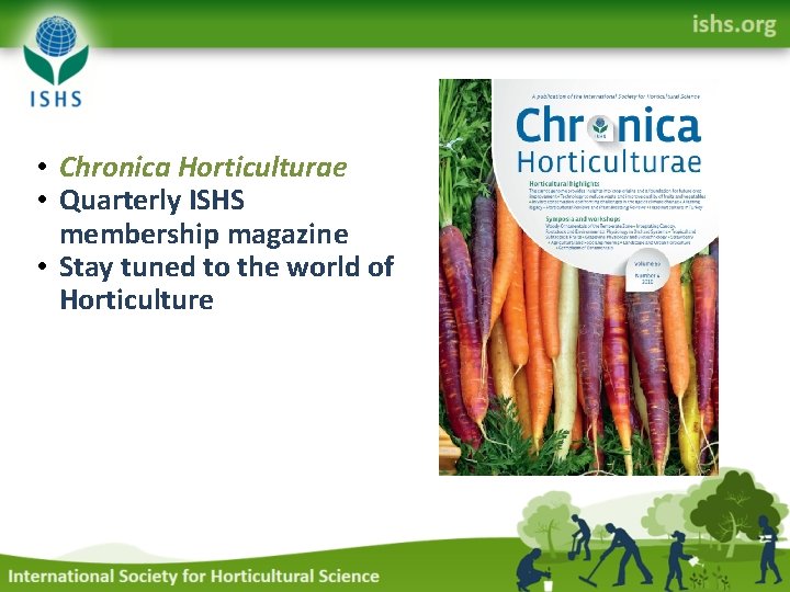  • Chronica Horticulturae • Quarterly ISHS membership magazine • Stay tuned to the