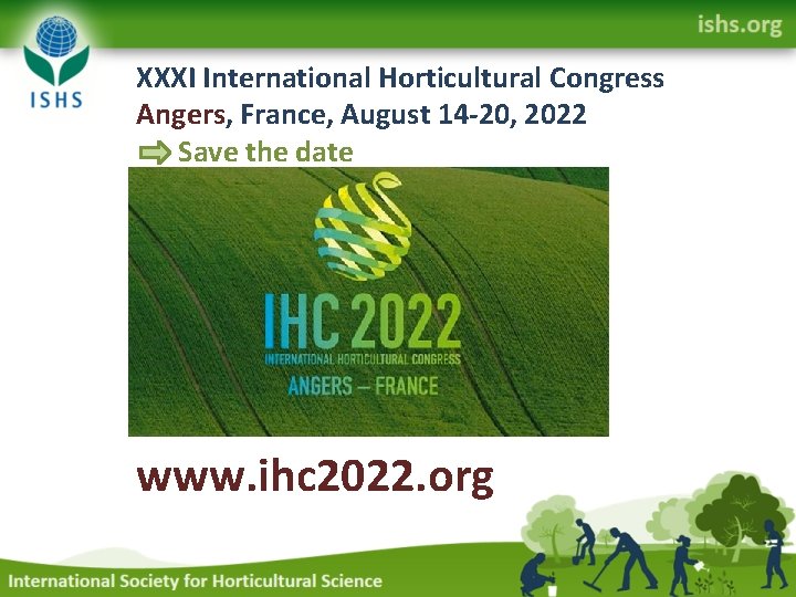 XXXI International Horticultural Congress Angers, France, August 14 -20, 2022 Save the date www.