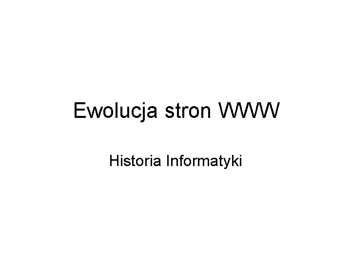 Ewolucja stron WWW Historia Informatyki 