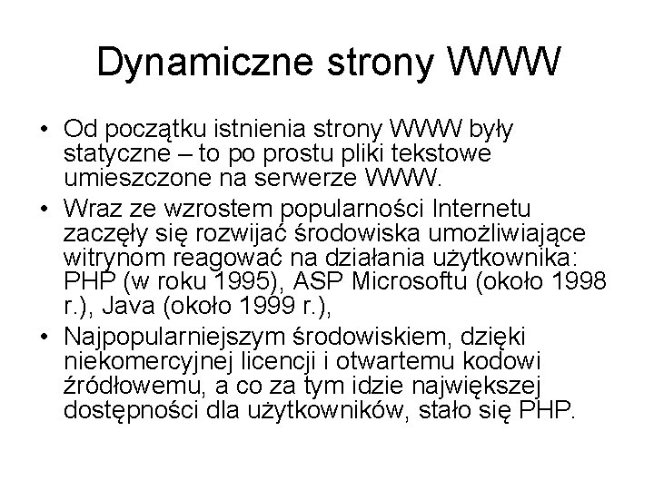 Dynamiczne strony WWW • Od początku istnienia strony WWW były statyczne – to po