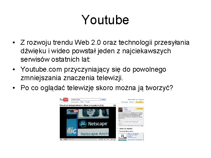 Youtube • Z rozwoju trendu Web 2. 0 oraz technologii przesyłania dźwięku i wideo