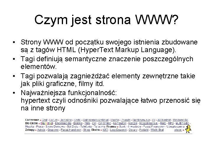 Czym jest strona WWW? • Strony WWW od początku swojego istnienia zbudowane są z