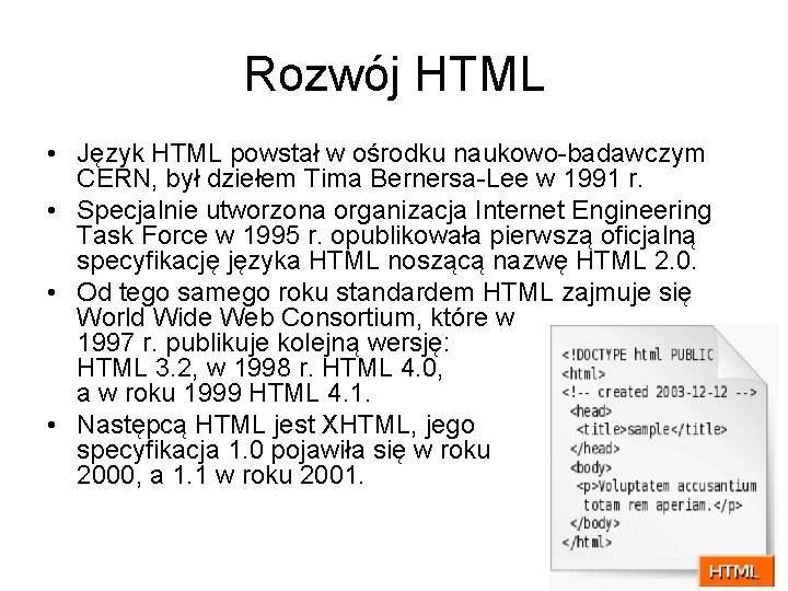 Rozwój HTML • Język HTML powstał w ośrodku naukowo-badawczym CERN, był dziełem Tima Bernersa-Lee