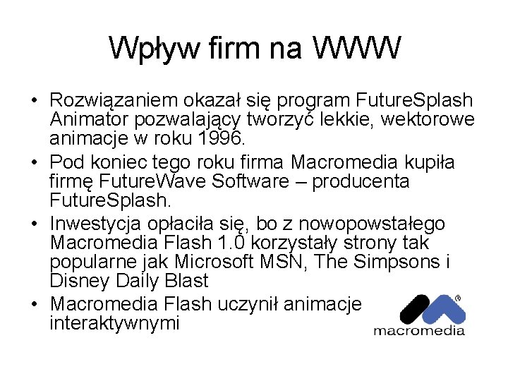 Wpływ firm na WWW • Rozwiązaniem okazał się program Future. Splash Animator pozwalający tworzyć