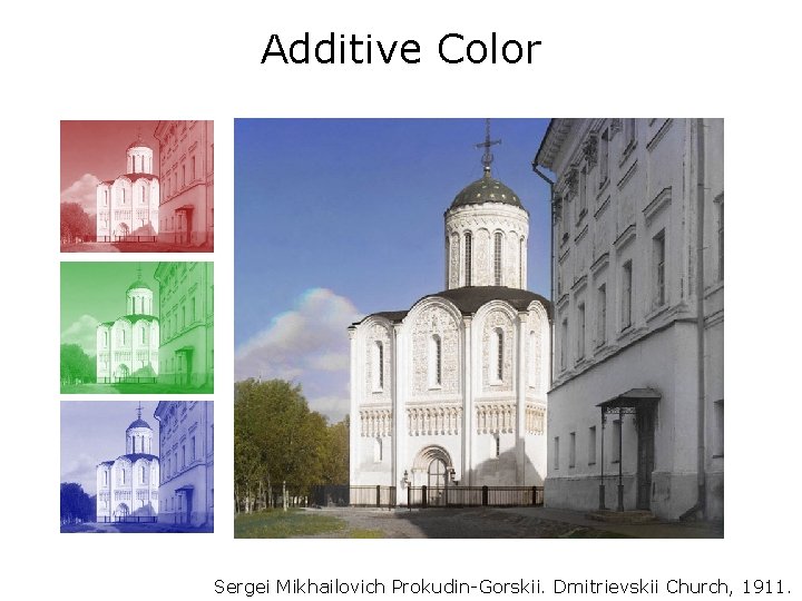 Additive Color Sergei Mikhailovich Prokudin-Gorskii. Dmitrievskii Church, 1911. 