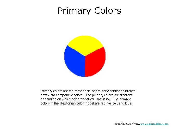 Primary Colors Primary colors are the most basic colors; they cannot be broken down