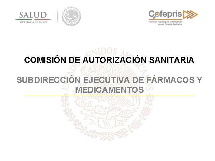 COMISIÓN DE AUTORIZACIÓN SANITARIA SUBDIRECCIÓN EJECUTIVA DE FÁRMACOS Y MEDICAMENTOS 