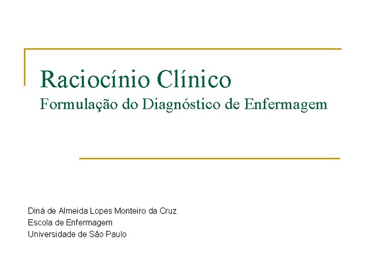 Raciocínio Clínico Formulação do Diagnóstico de Enfermagem Diná de Almeida Lopes Monteiro da Cruz