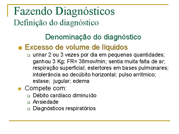 Fazendo Diagnósticos Definição do diagnóstico n Denominação do diagnóstico Excesso de volume de líquidos