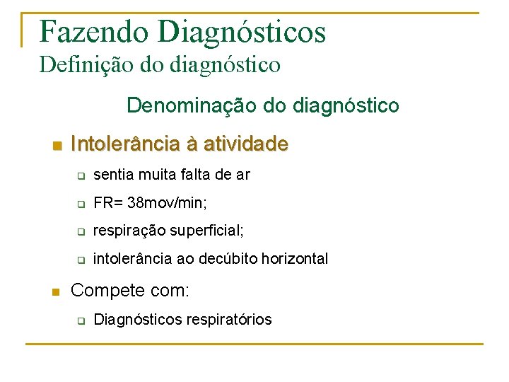 Fazendo Diagnósticos Definição do diagnóstico Denominação do diagnóstico n n Intolerância à atividade q