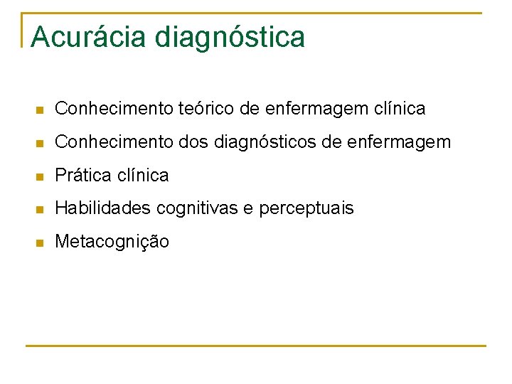 Acurácia diagnóstica n Conhecimento teórico de enfermagem clínica n Conhecimento dos diagnósticos de enfermagem