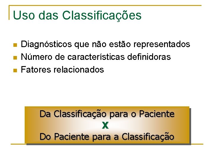 Uso das Classificações n n n Diagnósticos que não estão representados Número de características