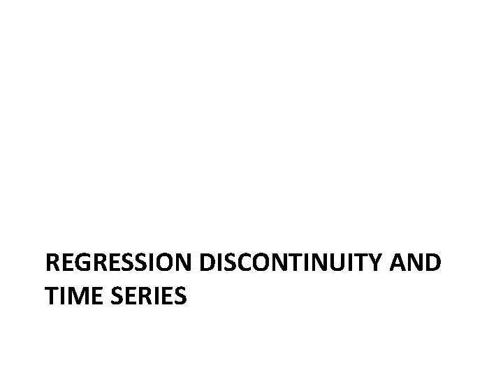 REGRESSION DISCONTINUITY AND TIME SERIES 