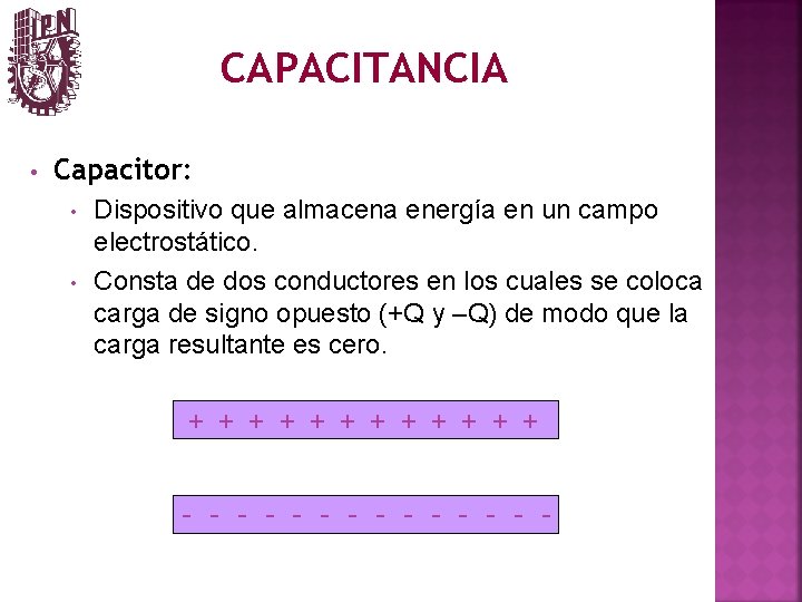 CAPACITANCIA • Capacitor: • • Dispositivo que almacena energía en un campo electrostático. Consta